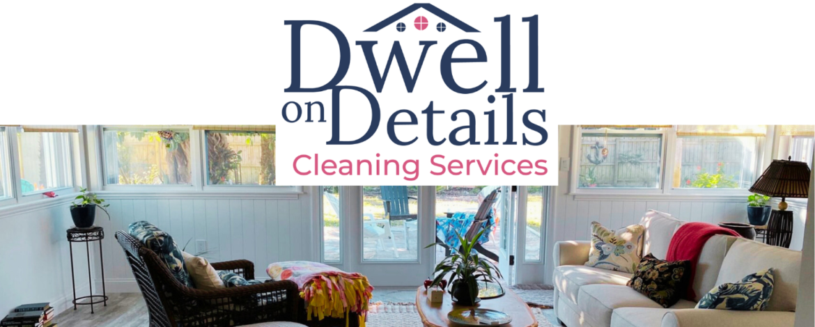 Dwell on Details Cleaning Services - Fort Lauderdale, Pompano Beach - Palm Beach, Broward and parts of Dade County.